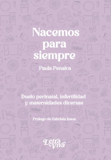 Nacemos para siempre: Duelo perinatal, infertilidad y maternidades diversas