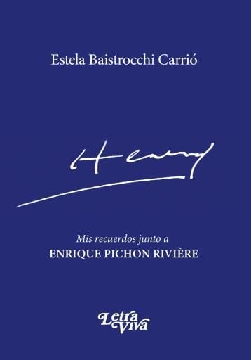 Henry. Mis recuerdos junto a Enrique Pichon Rivière
