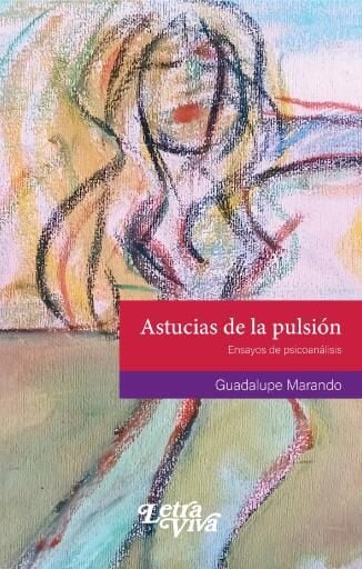 Astucias de la pulsión. Ensayos de psicoanálisis