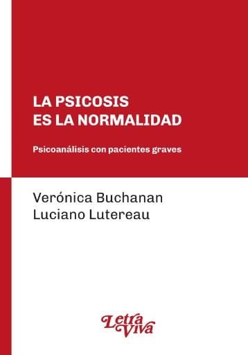 La psicosis es la normalidad. Psicoanálisis con pacientes graves