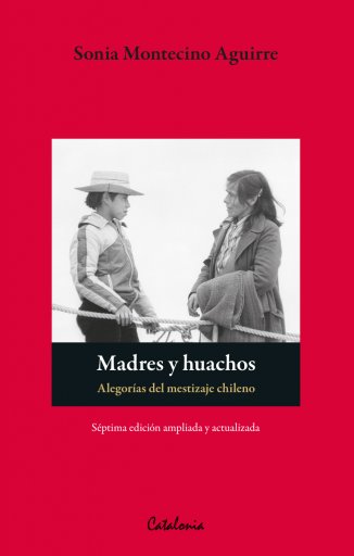 Madres y huachos: Alegorías del mestizaje chileno