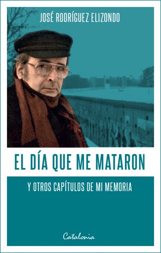 El día que me mataron: Y otros capítulos de mi vida