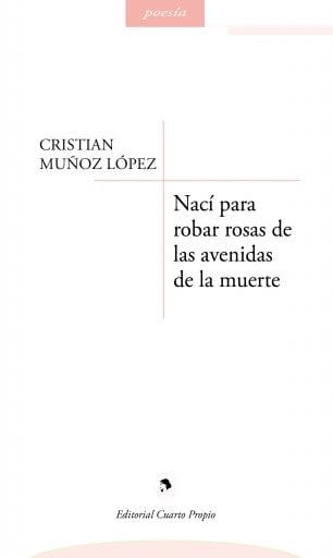 Nací para robar rosas de las avenidas de la muerte