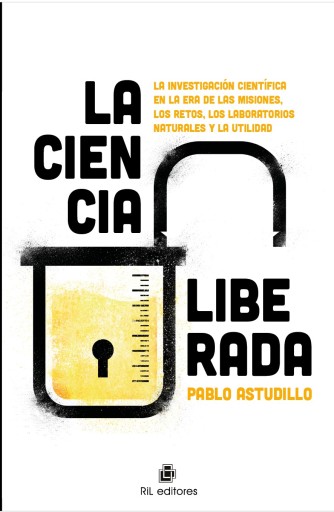 La ciencia liberada. La investigación científica en la era de las misiones, los retos, los laboratorios naturales y la utilidad