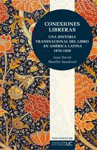 Conexiones libreras: Una historia transnacional del libro en América Latina 1870-1920