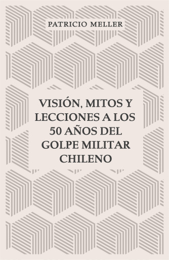 Visión, mitos y lecciones a los 50 años del Golpe Militar Chileno