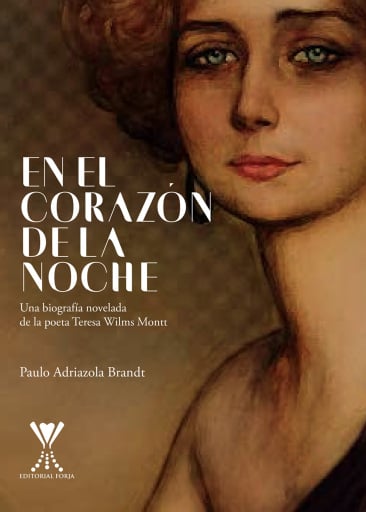 En el corazón de la noche: Una biografía novelada de la poeta teresa Wilms Montt