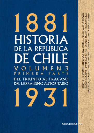 Historia de la República de Chile. Volumen 3. Primera parte: Del triunfo al fracaso del liberalismo autoritario 1881-1931
