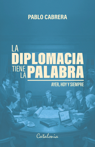 La diplomacia tiene la palabra: Ayer, hoy y siempre