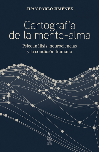Cartografía de la mente-alma: Psicoanálisis, neurociencias y la condición humana