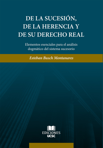 De la sucesión, de la herencia y de su derecho real: Elementos esenciales para el análisis dogmático del sistema sucesorio