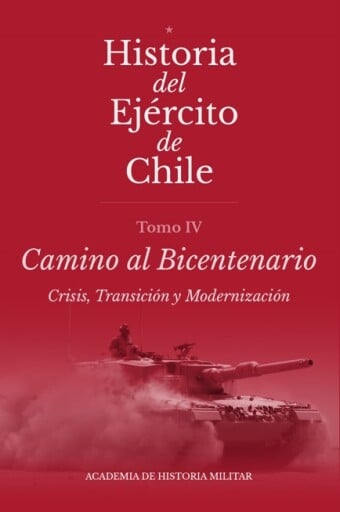 Historia del Ejército de Chile: Tomo IV Camino al Bicentenario. Crisis, transición y modernización