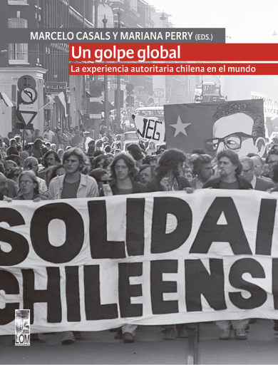 Un golpe global: La experiencia autoritaria chilena en el mundo