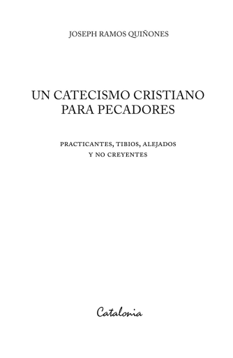 Un catecismo cristiano para pecadores: Practicantes, tibios, alejados y no creyentes
