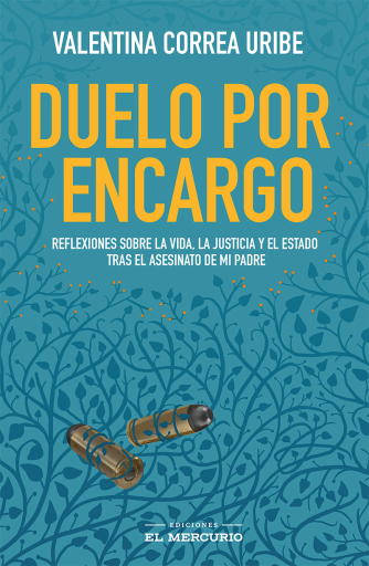 Duelo por encargo: Reflexiones sobre la vida, la justicia y el Estado tras el asesinato de mi padre