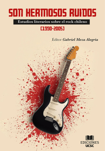 Son hermosos ruidos: Estudios Literarios sobre el Rock Chileno (1990-2005)