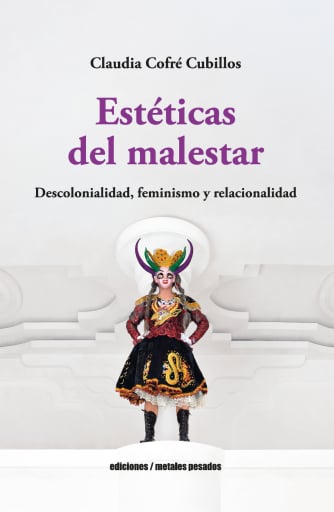 Portada del libro «Estéticas del malestar: Descolonialidad, feminismo y relacionalidad», de Claudia Cofré Cubillos