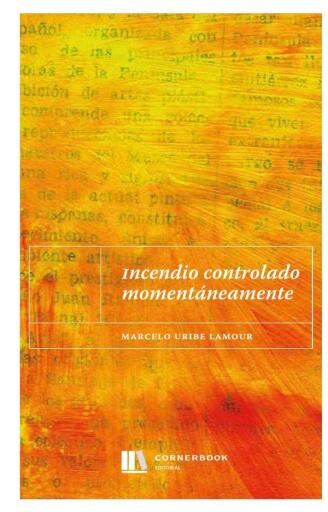Portada del libro «Incendio Controlado Momentaneamente», de Marcelo Uribe