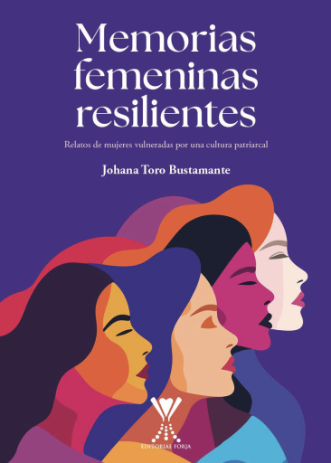 Memorias femeninas resilientes: Relatos de mujeres vulneradas por una cultura patriarcal