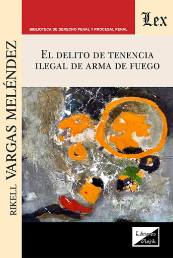 Portada del libro «El delito de tenencia ilegal de arma de fuego», de Rikell Vargas Meléndez