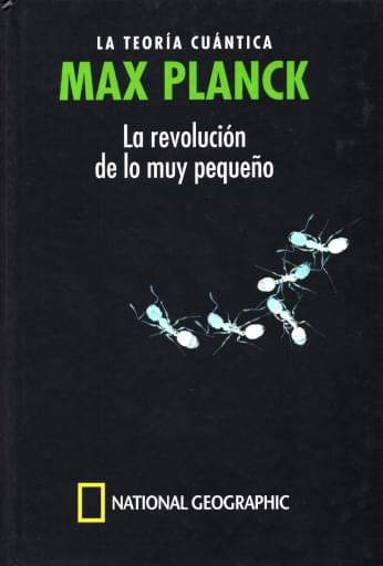 04 Max Planck LA TEORÍA CUÁNTICA  MAX PLANCK  La revolución  de lo muy pequeño