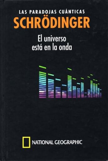 07 Schrödinger LAS PARADOJAS CUÁNTICAS  •• SCHRODINGER  El universo  está en la onda