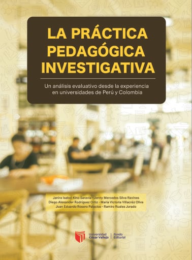 LA PRACTICA PEDAGOGICA INVESTIGA: Un análisis evaluativo desde la experiencia en universidades de Perú y Colombia
