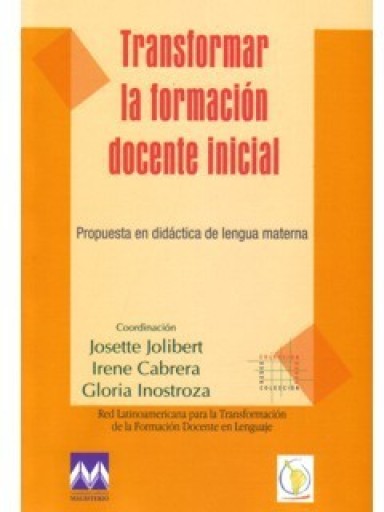 TRANSFORMAR LA FORMACIÓN DOCENTE INICIAL. Propuesta en didáctica de la lengua materna