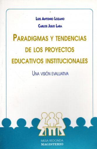 PARADIGMAS Y TENDENCIAS DE LOS PROYECTOS EDUCATIVOS INSTITUCIONALES. Una visión evaluativa
