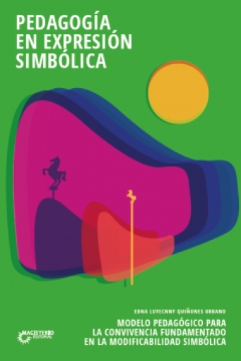 PEDAGOGÍA EN EXPRESIÓN SIMBÓLICA. Modelo pedagógico para la convivencia fundamentado en la modificabilidad simbólica
