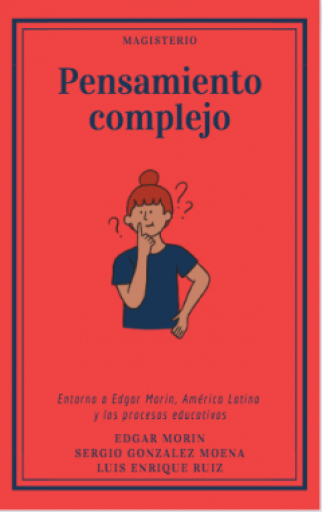 PENSAMIENTO COMPLEJO. Entorno a Edgar Morin, América Latina y los procesos educativos
