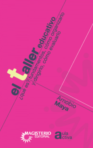 EL TALLER EDUCATIVO: ¿QUÉ ES? FUNDAMENTOS. CÓMO ORGANIZARLO Y DIRIGIRLO. CÓMO EVALUARLO