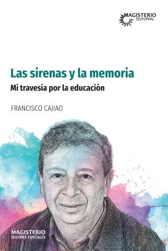 LAS SIRENAS Y LA MEMORIA. Mi travesía por la educación