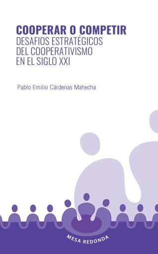 COOPERAR O COMPETIR. Desafíos estratégicos del cooperativismo en el siglo XXI