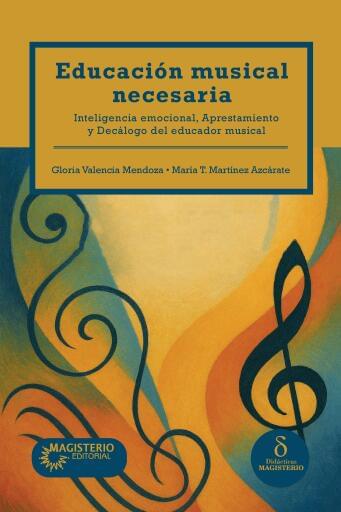 EDUCACIÓN MUSICAL NECESARIA. Inteligencia emocional, Aprestamiento y Decálogo del educador musical