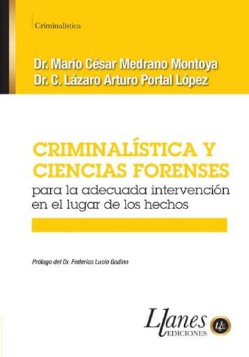 Criminalística Ciencias Forenses para la Adecuada intervención en el Lugar de los hechos