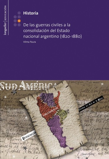 Historia 5: De las guerras civiles a la consolidación del Estado nacional argentino (1820-1880)