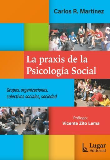 LA PRAXIS DE LA PSICOLOGÍA SOCIAL. Grupos, organizaciones, colectivos sociales, sociedad