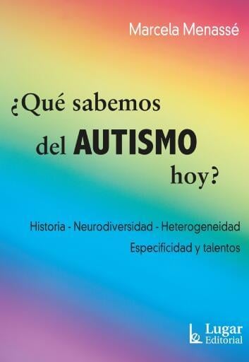 ¿QUÉ SABEMOS DEL AUTISMO HOY? Historia, neurodiversidad, heterogeneidad, especificidad, talentos