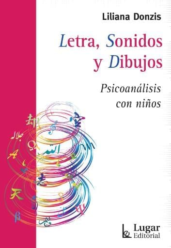 LETRA, SONIDOS y DIBUJOS. Psicoanálisis con niños