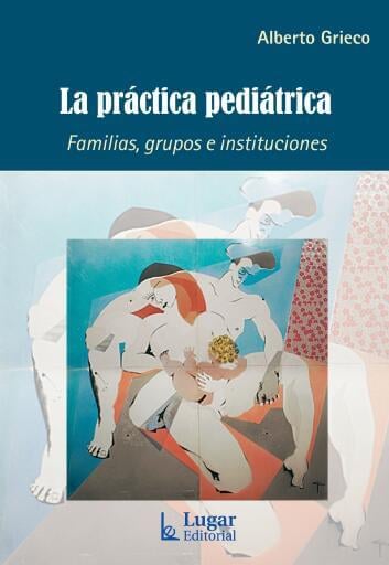 LA PRÁCTICA PEDIÁTRICA. Familias, grupos e instituciones