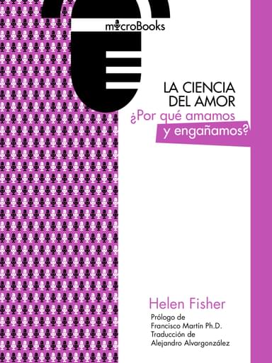 La ciencia del amor. ¿Por qué amamos y engañamos?