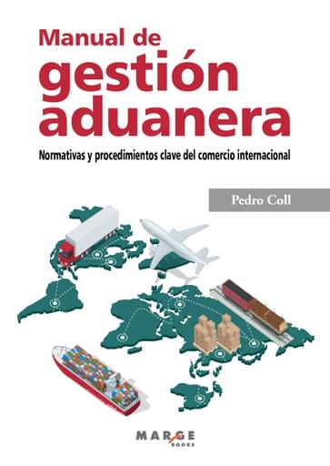 Manual de gestión aduanera. Normativas y procedimientos clave del comercio internacional