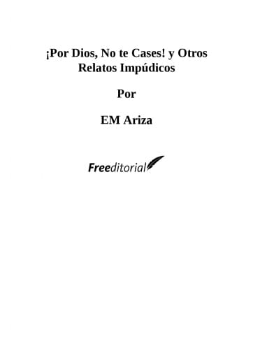¡Por Dios, No te Cases! y Otros Relatos Impúdicos