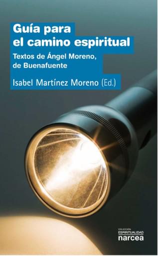 Guía para el camino espiritual. Textos de Ángel Moreno, de Buenafuente