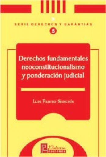 Derechos Fundamentales, neoconstitucionalismo y ponderación judicial