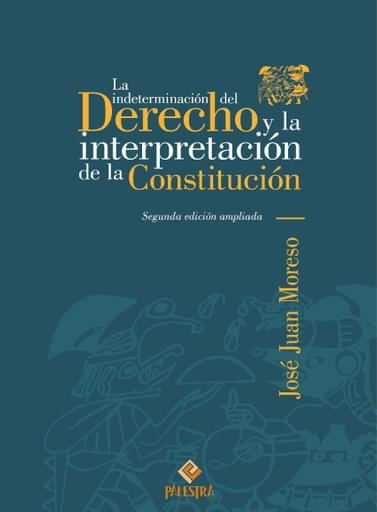 La indeterminación del Derecho y la interpretación de la Constitución