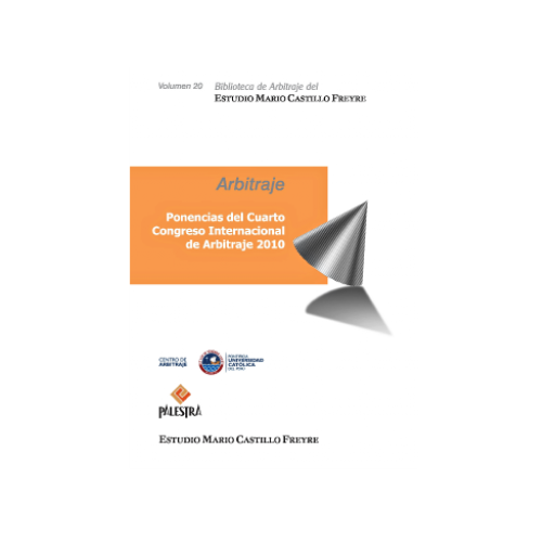 Ponencias del Cuarto Congreso Internacional de Arbitraje 2010