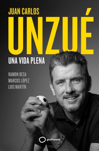 Portada del libro «Juan Carlos Unzué - Una vida plena», de Juan Carlos Unzué, Ramón Besa