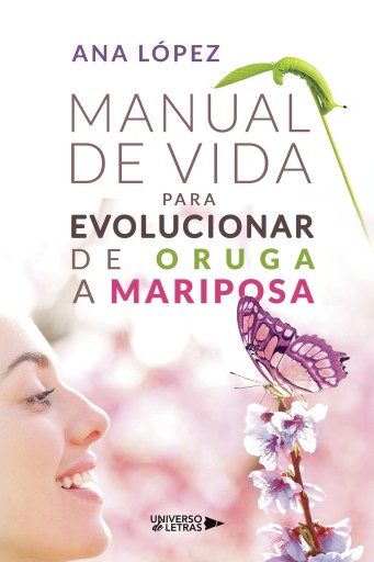Portada del libro «Manual de vida para evolucionar de oruga a mariposa», de Ana López